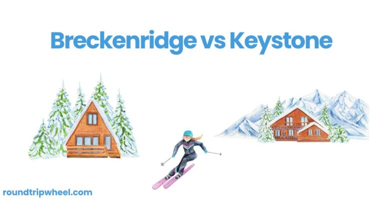 Breckenridge vs Keystone: Which Ski Resort is Right for You?