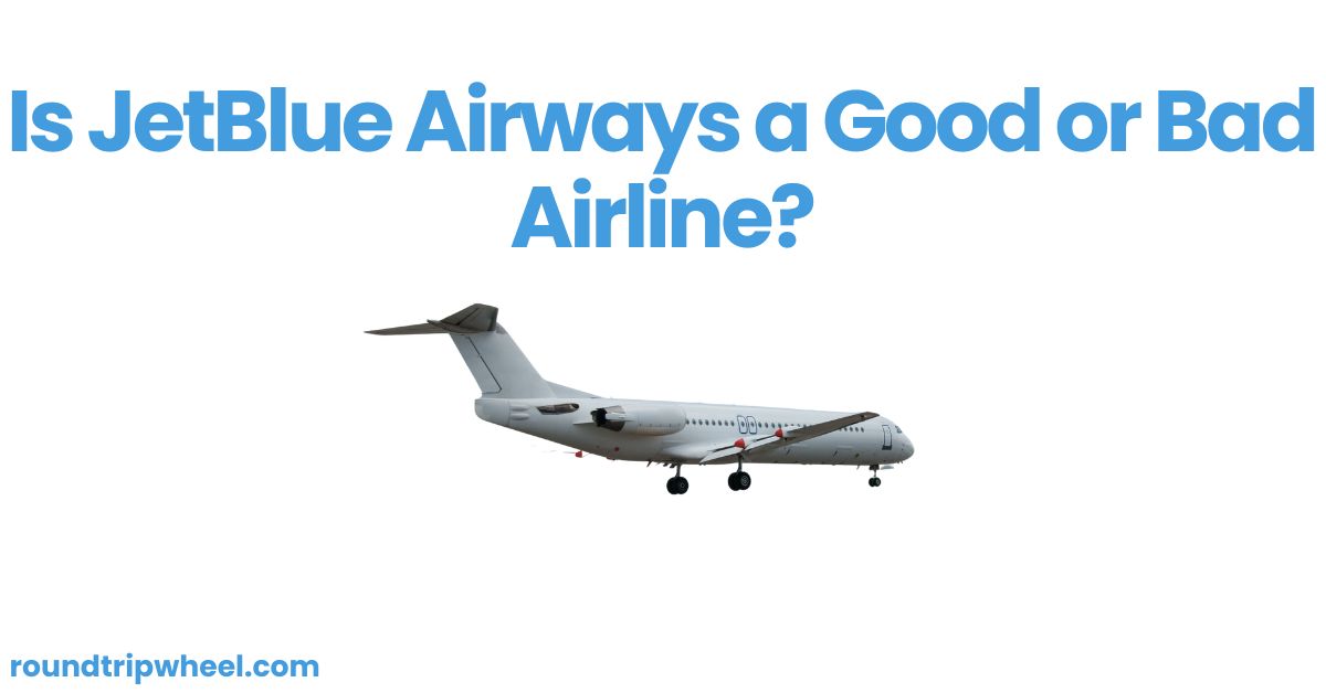 Is JetBlue Airways a Good or Bad Airline