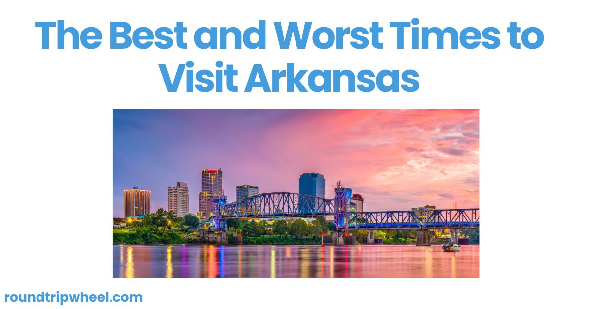 The Best and Worst Times to Visit Arkansas