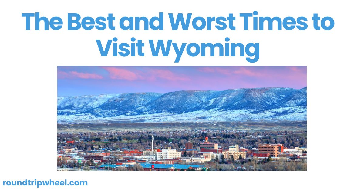 The Best and Worst Times to Visit Wyoming