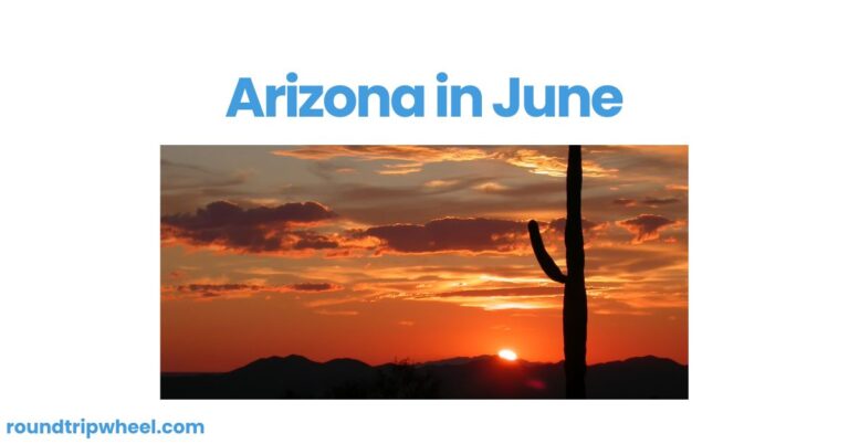 Arizona in June: Embracing the Heat and Beauty of the Grand Canyon State