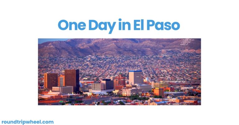 One Day in El Paso: Exploring the Sun City’s Hidden Gems