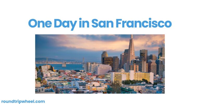 One Day in San Francisco: The Ultimate Guide to Exploring the City by the Bay