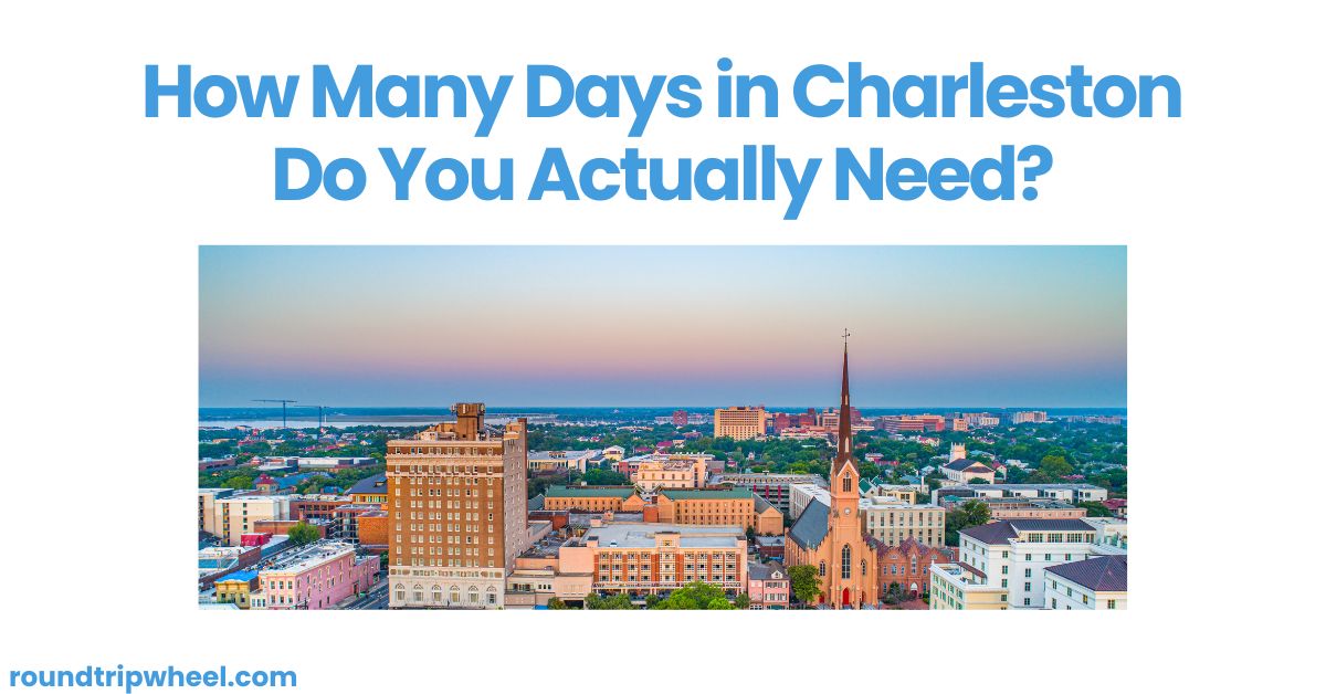 How Many Days in Charleston Do You Actually Need