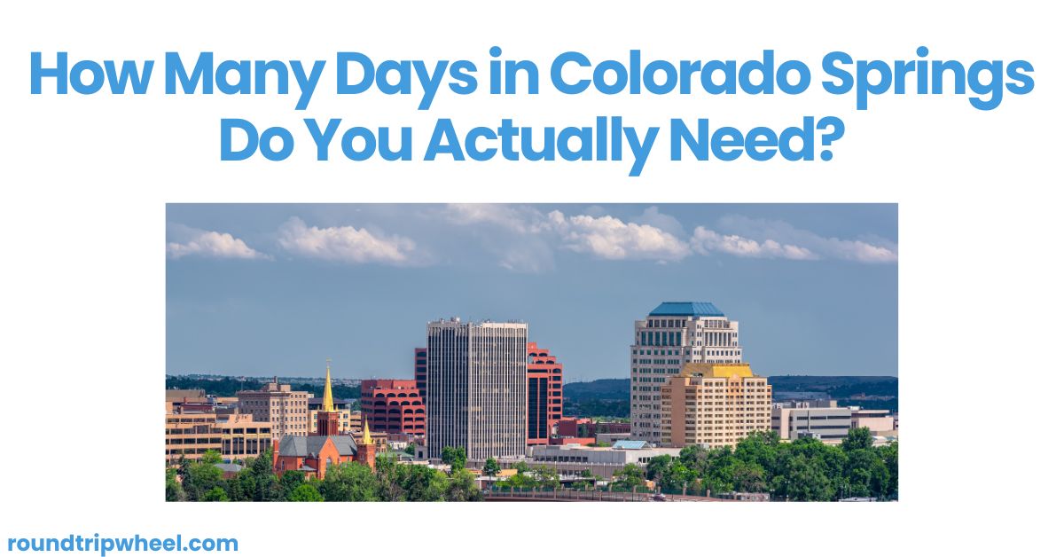 How Many Days in Colorado Springs Do You Actually Need