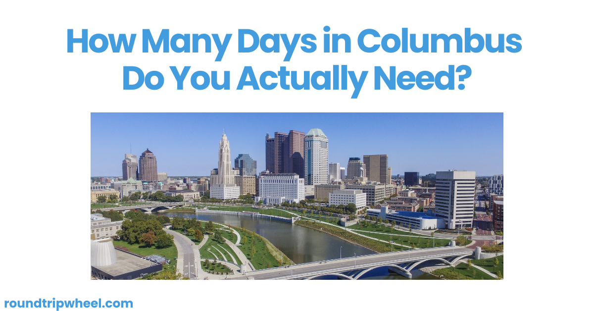 How Many Days in Columbus Do You Actually Need