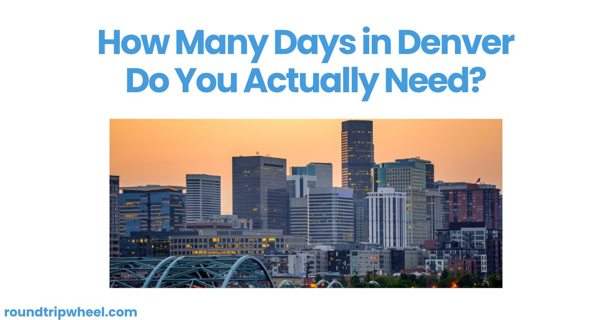 How Many Days in Denver Do You Actually Need