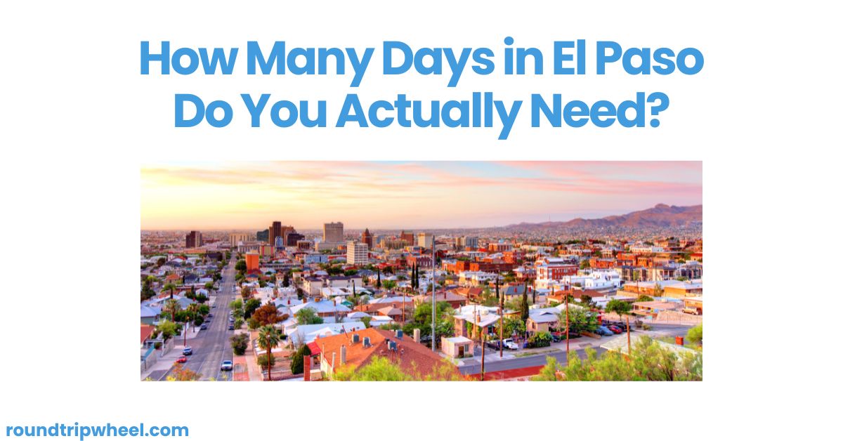 How Many Days in El Paso Do You Actually Need