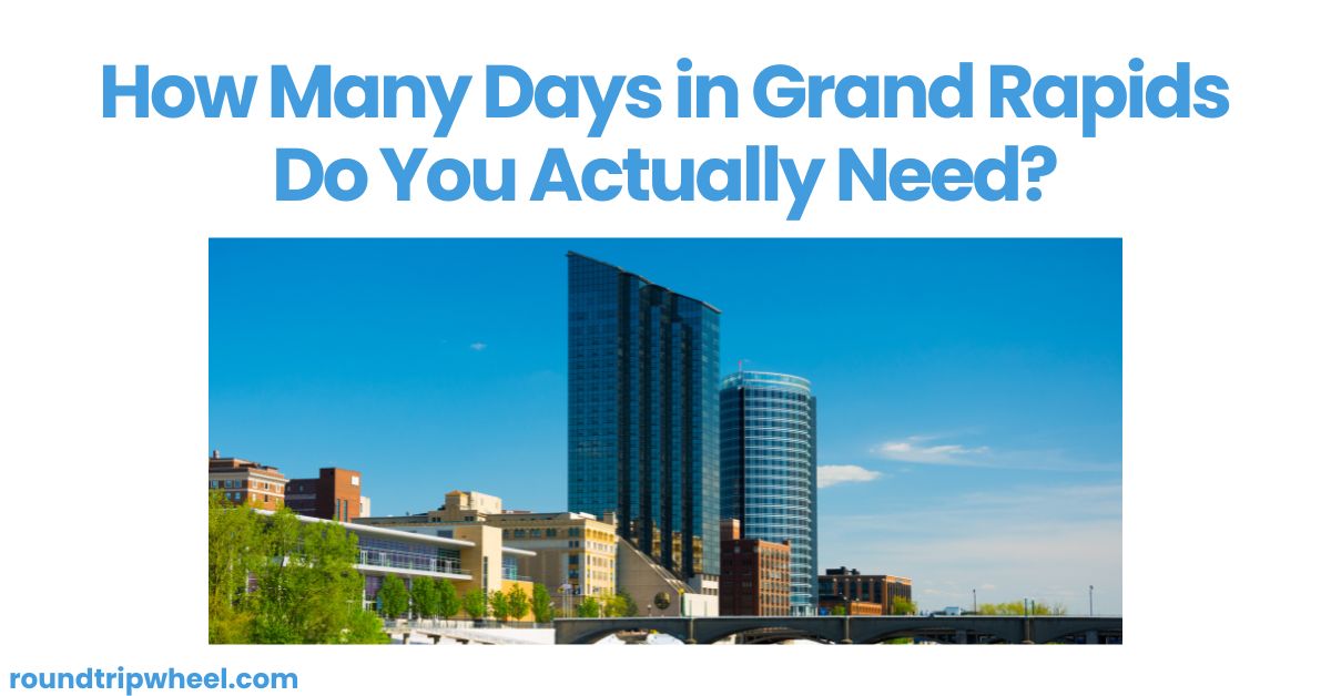 How Many Days in Grand Rapids Do You Actually Need