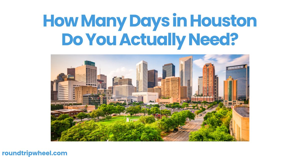 How Many Days in Houston Do You Actually Need