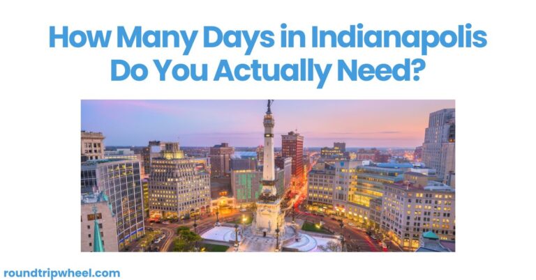 How Many Days in Indianapolis Do You Actually Need?