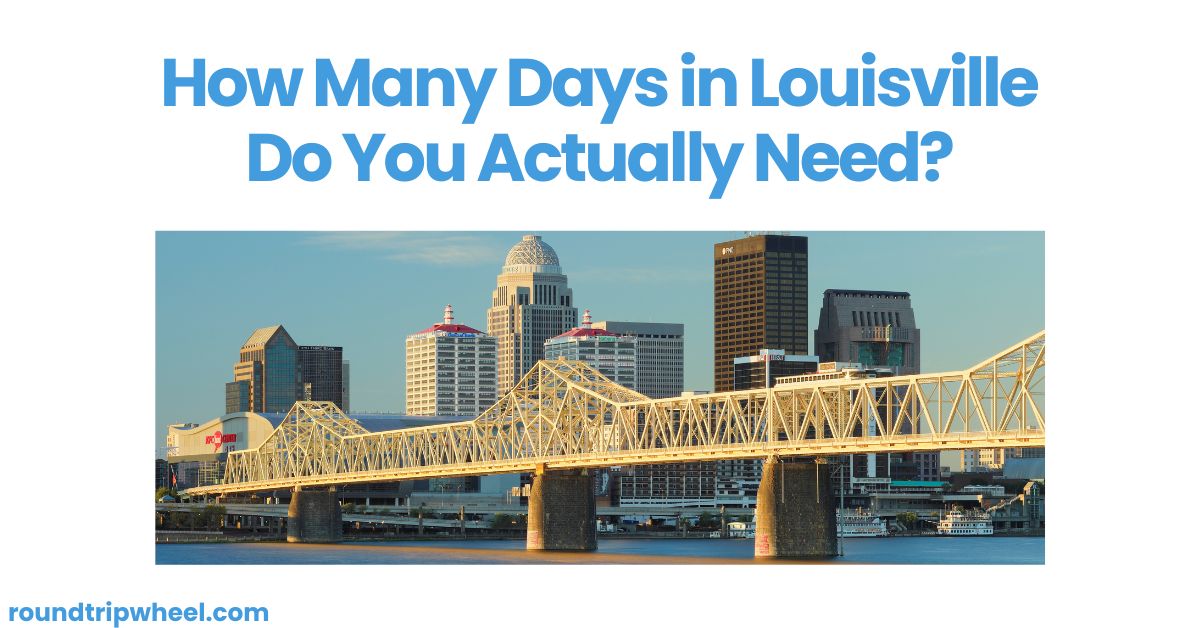 How Many Days in Louisville Do You Actually Need