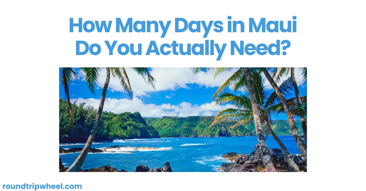 How Many Days in Maui Do You Actually Need