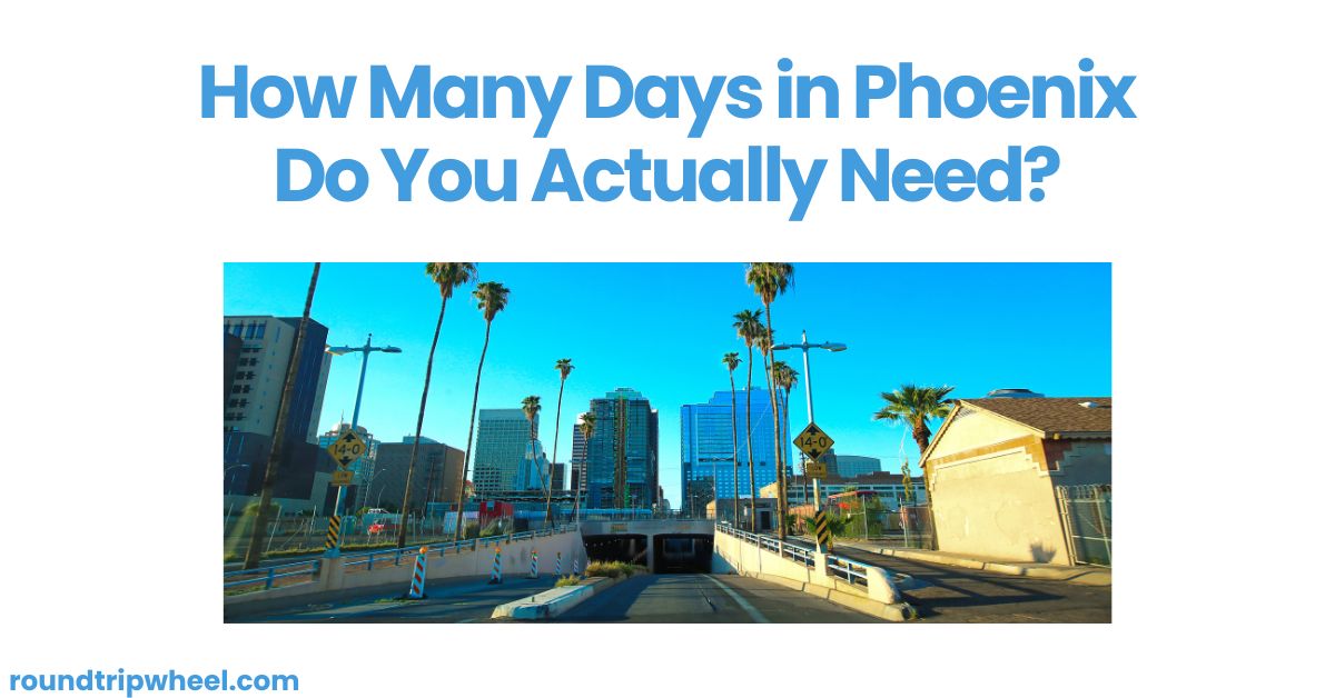 How Many Days in Phoenix Do You Actually Need