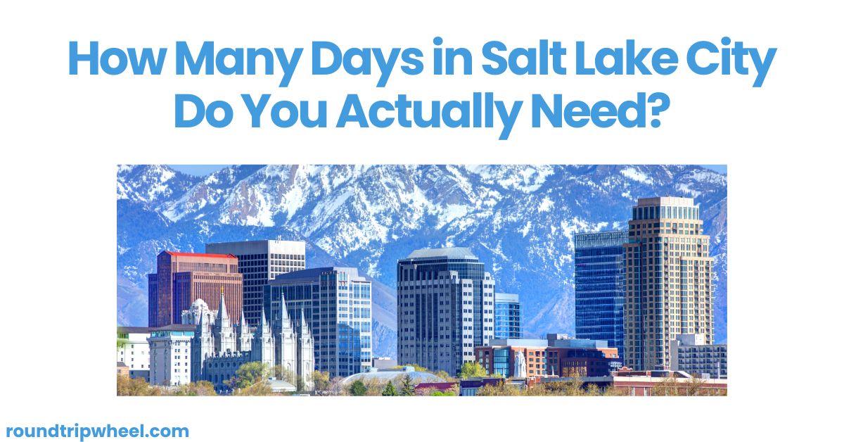 How Many Days in Salt Lake City Do You Actually Need