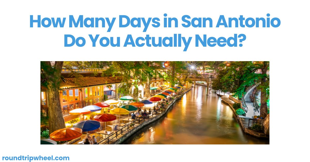 How Many Days in San Antonio Do You Actually Need