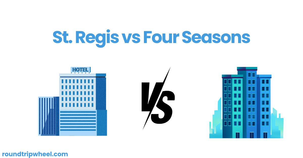 St. Regis vs Four Seasons